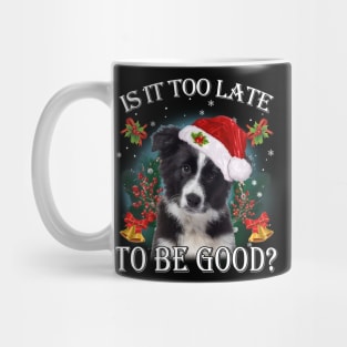 Santa Border Collie Christmas Is It Too Late To Be Good Mug